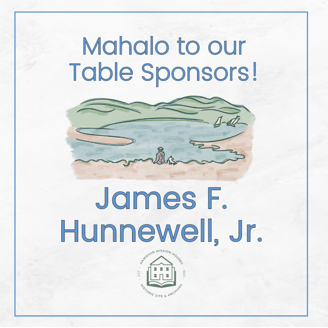 Mahalo to our table sponsor James F. Hunnewell, Jr.